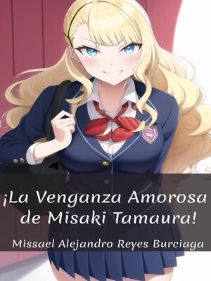cover image of ¡La venganza amorosa de Misaki Tamaura!